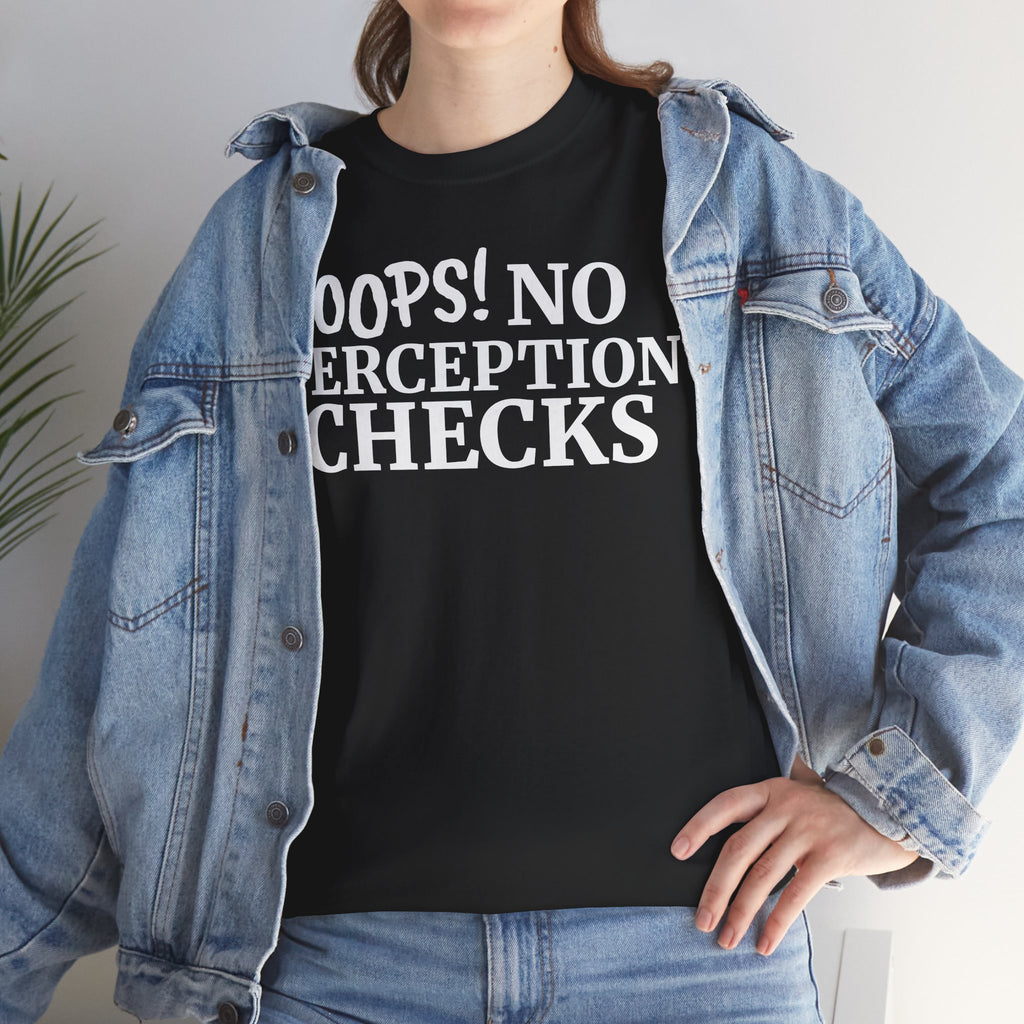 OOPS! No Perception Checks | Unisex Heavy Cotton Tee