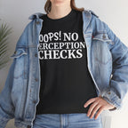 OOPS! No Perception Checks | Unisex Heavy Cotton Tee
