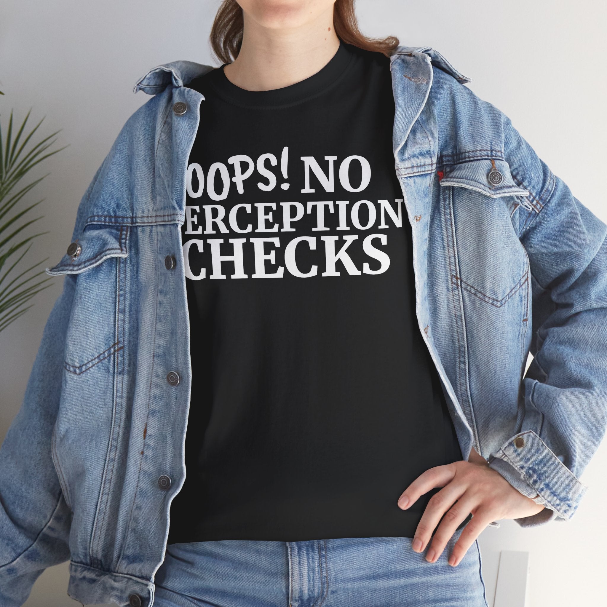 OOPS! No Perception Checks | Unisex Heavy Cotton Tee