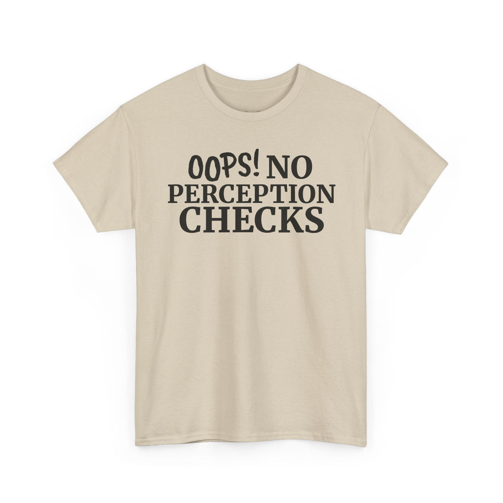 OOPS! No Perception Checks | Unisex Heavy Cotton Tee