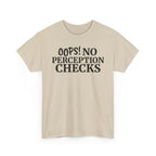 OOPS! No Perception Checks | Unisex Heavy Cotton Tee