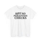 OOPS! No Perception Checks | Unisex Heavy Cotton Tee