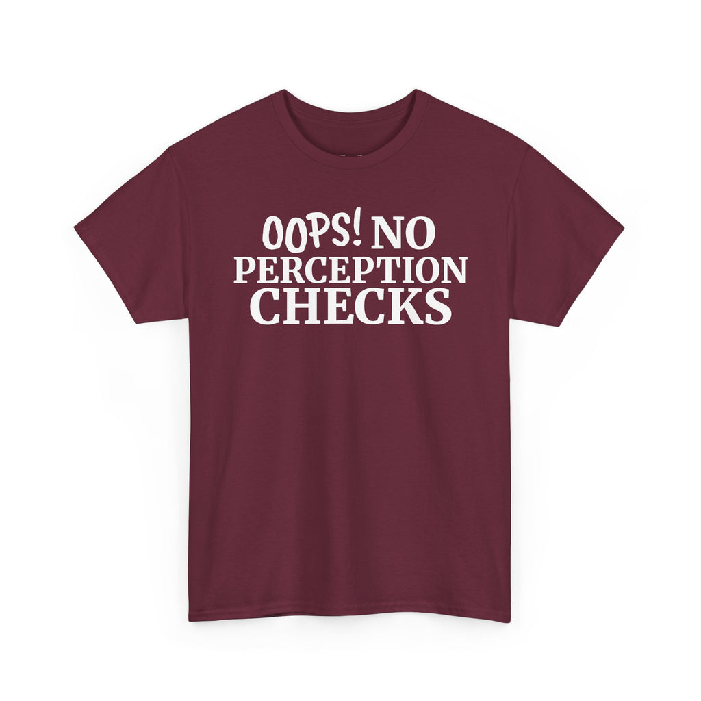 OOPS! No Perception Checks | Unisex Heavy Cotton Tee