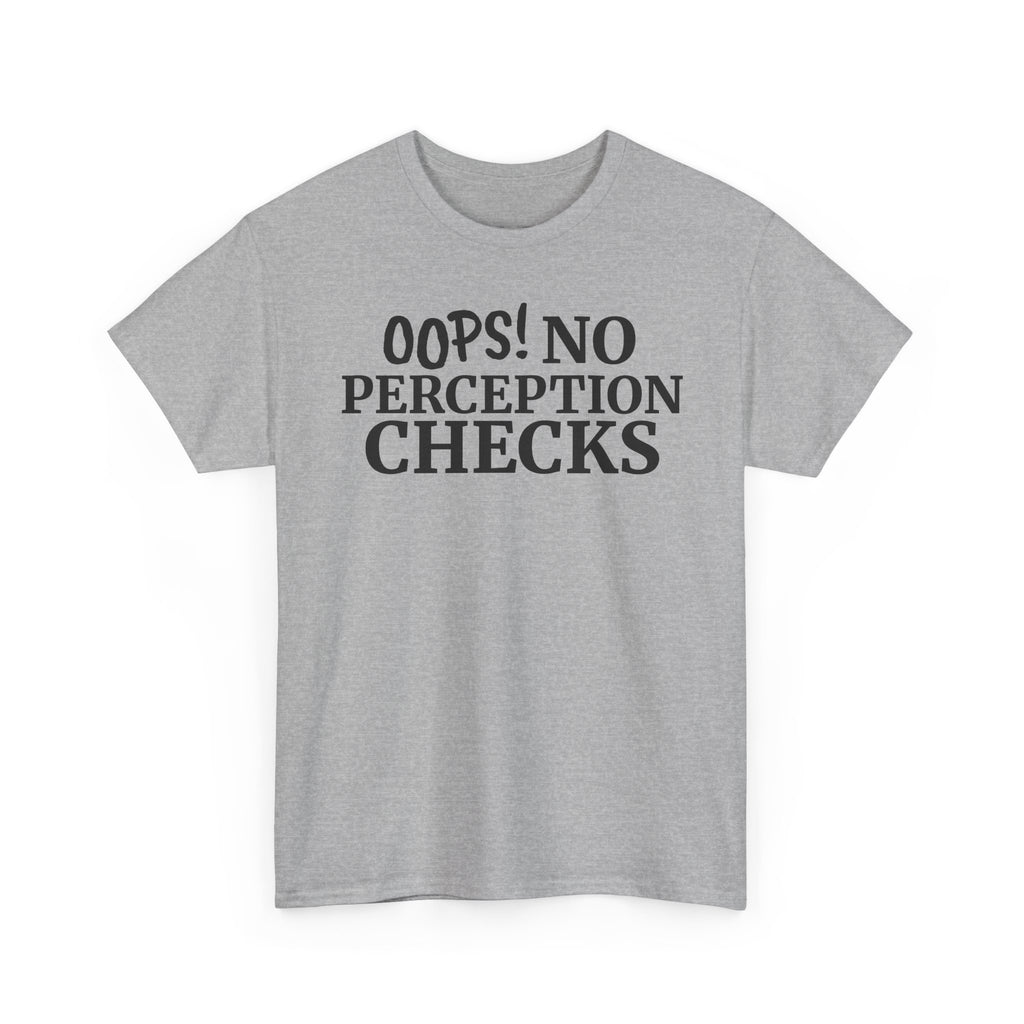 OOPS! No Perception Checks | Unisex Heavy Cotton Tee