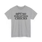 OOPS! No Perception Checks | Unisex Heavy Cotton Tee