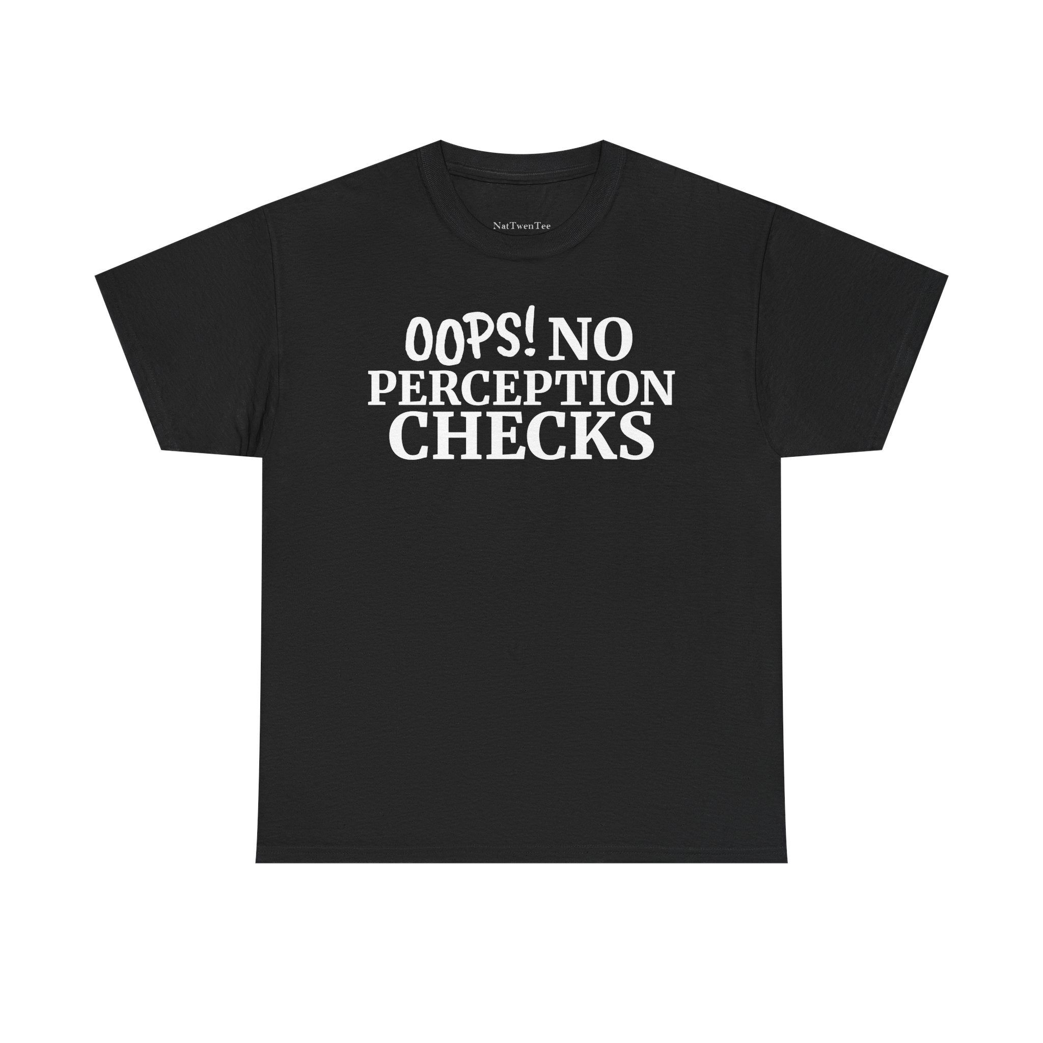 OOPS! No Perception Checks | Unisex Heavy Cotton Tee