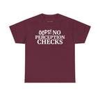 OOPS! No Perception Checks | Unisex Heavy Cotton Tee