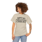 OOPS! No Perception Checks | Unisex Heavy Cotton Tee