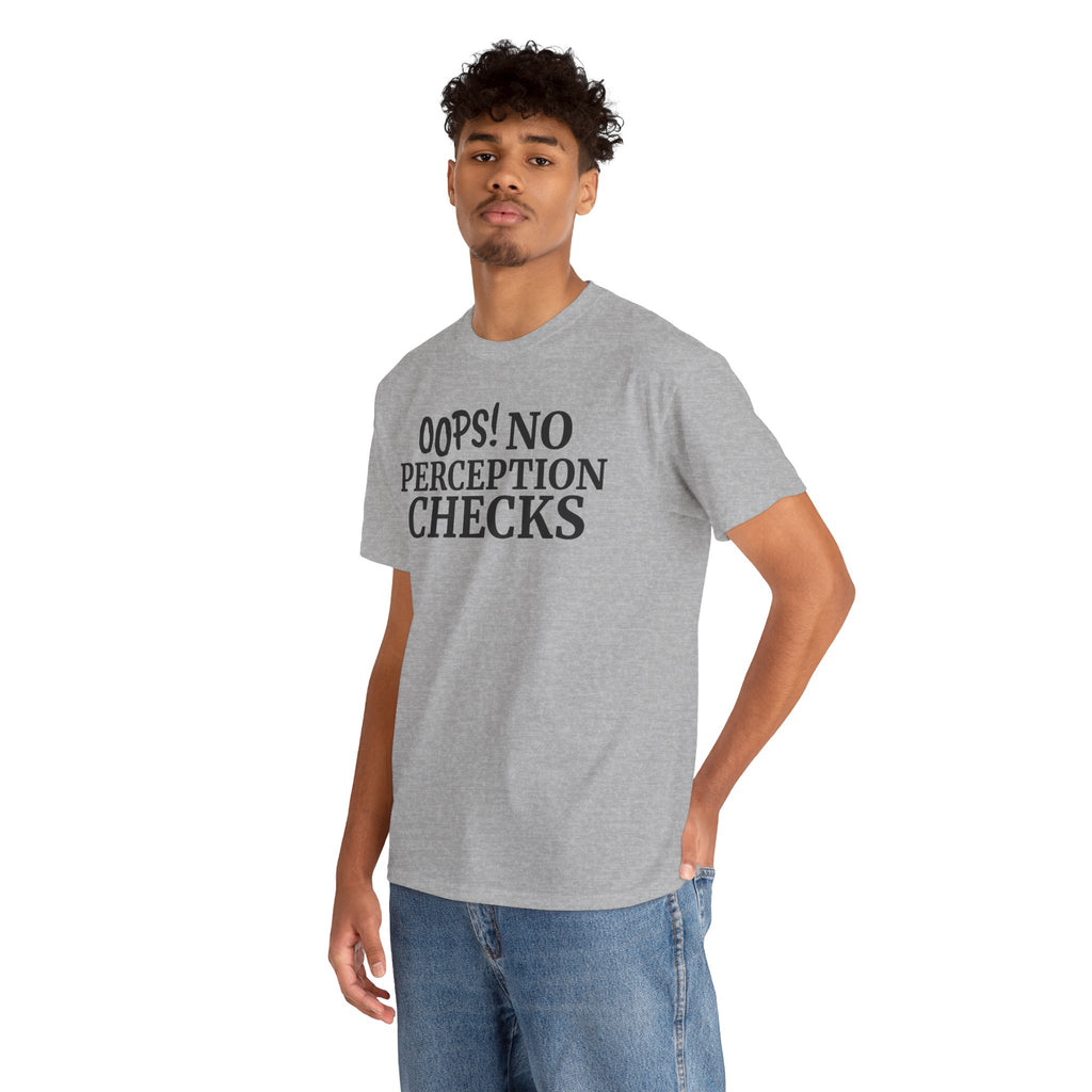 OOPS! No Perception Checks | Unisex Heavy Cotton Tee