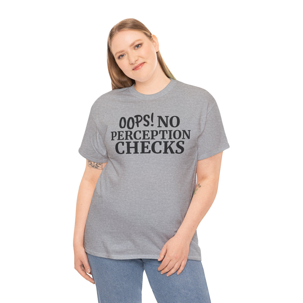 OOPS! No Perception Checks | Unisex Heavy Cotton Tee