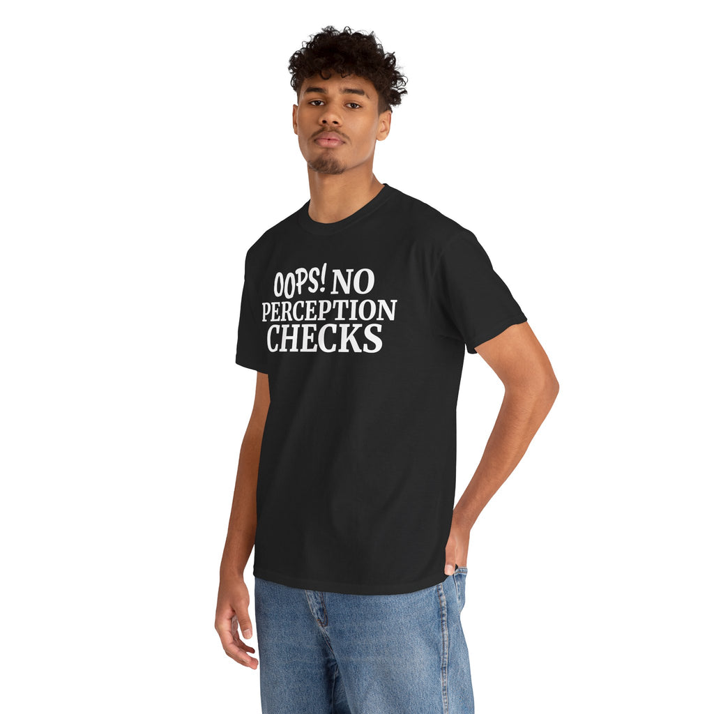 OOPS! No Perception Checks | Unisex Heavy Cotton Tee