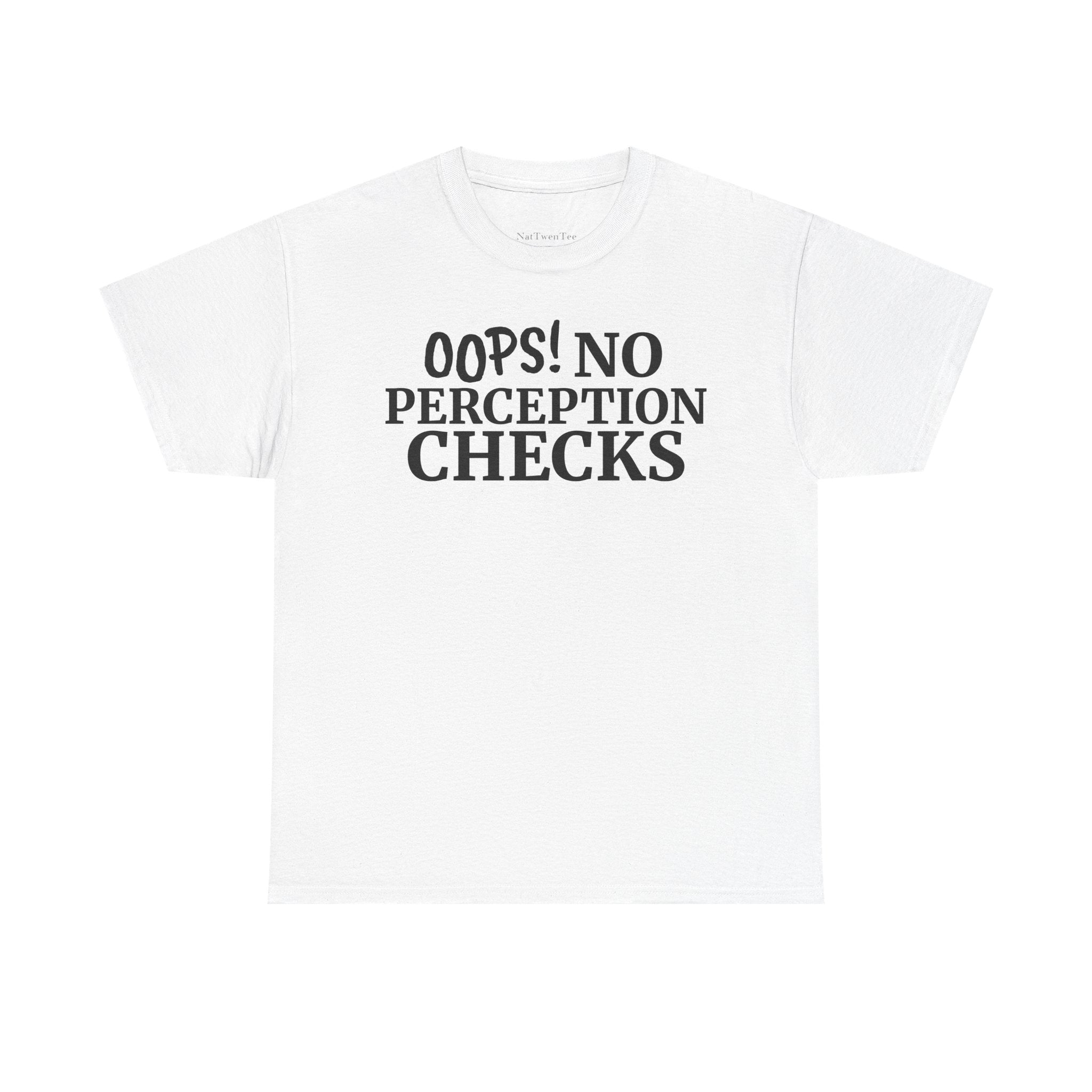OOPS! No Perception Checks | Unisex Heavy Cotton Tee