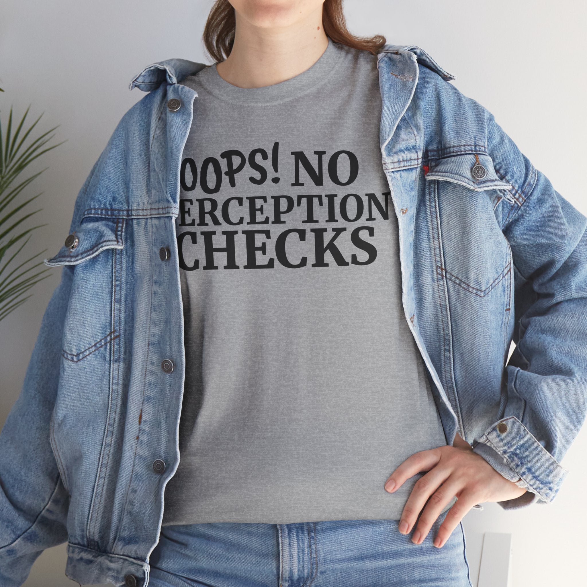 OOPS! No Perception Checks | Unisex Heavy Cotton Tee