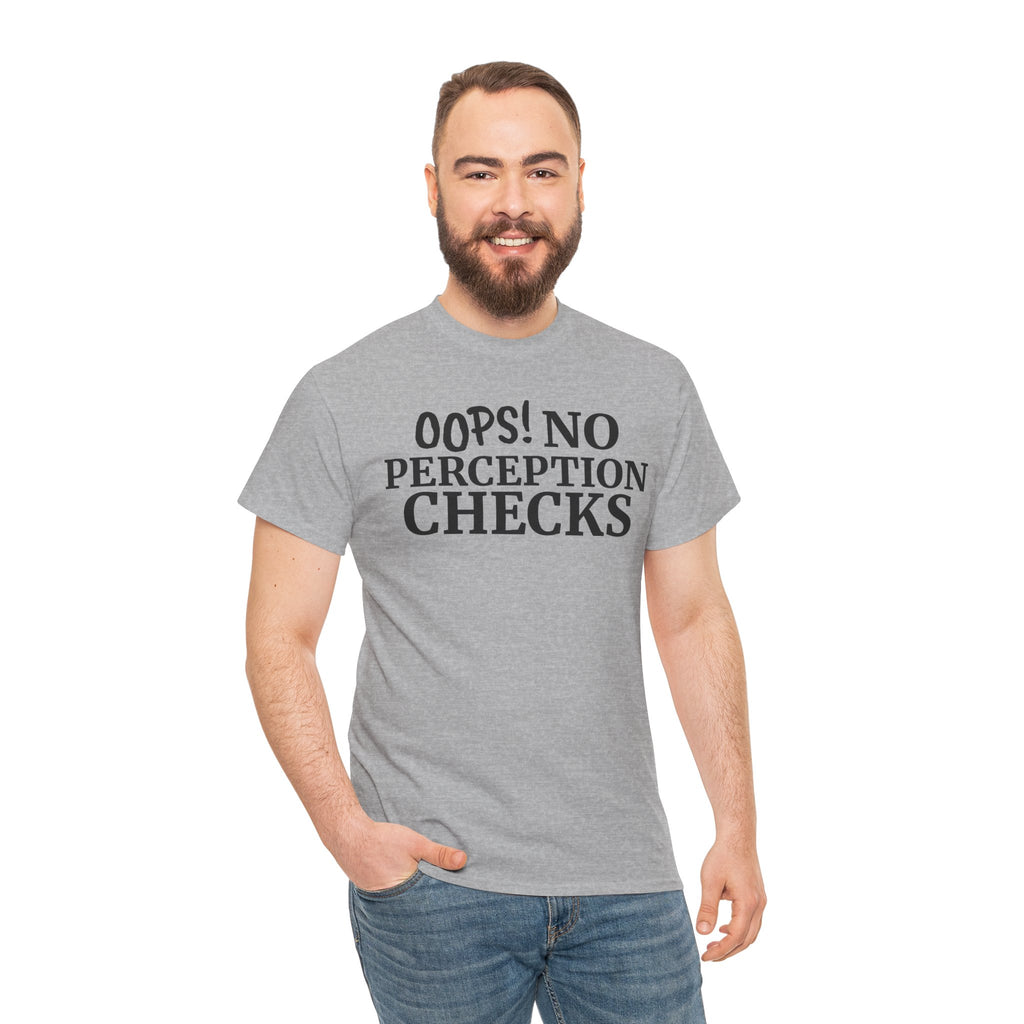 OOPS! No Perception Checks | Unisex Heavy Cotton Tee