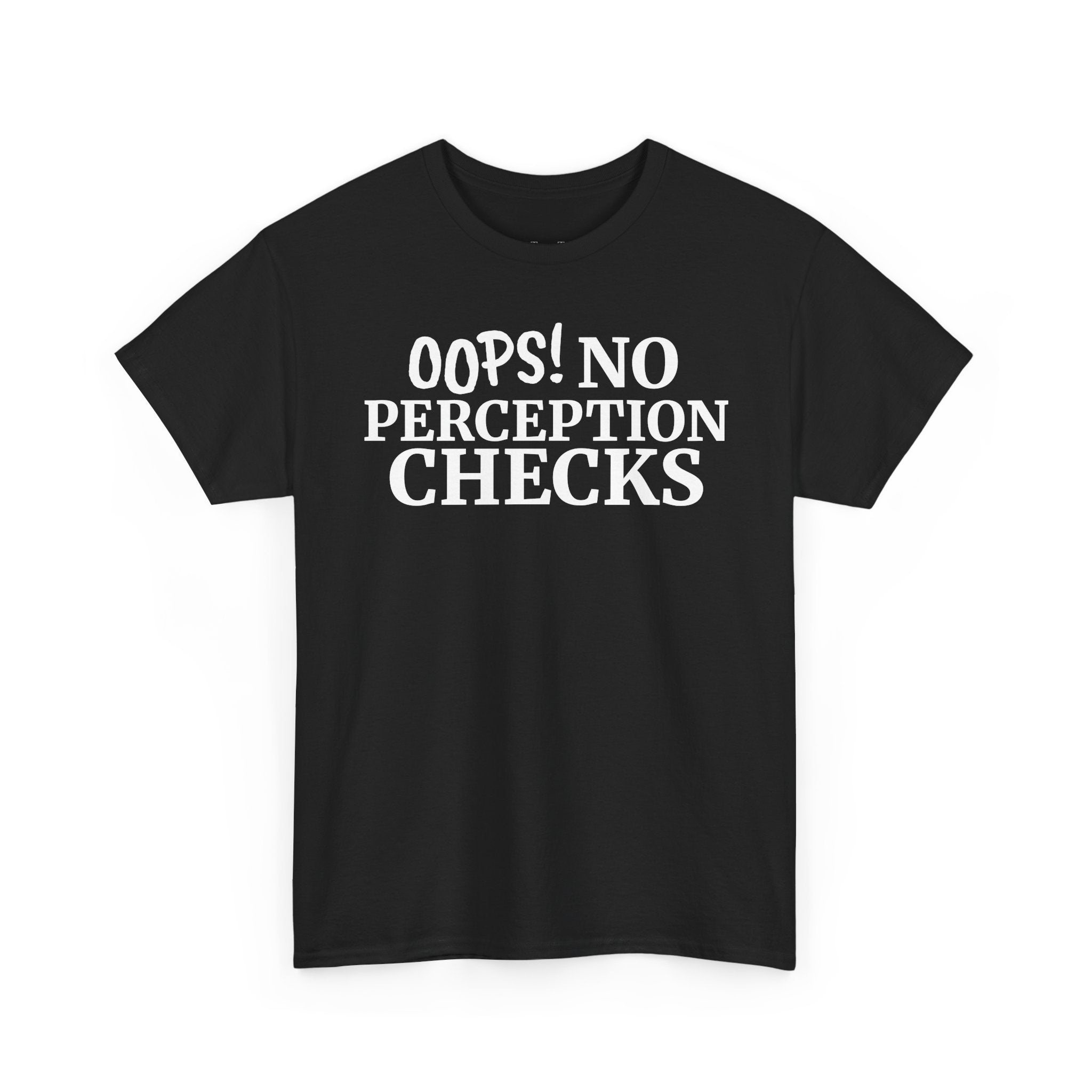 OOPS! No Perception Checks | Unisex Heavy Cotton Tee