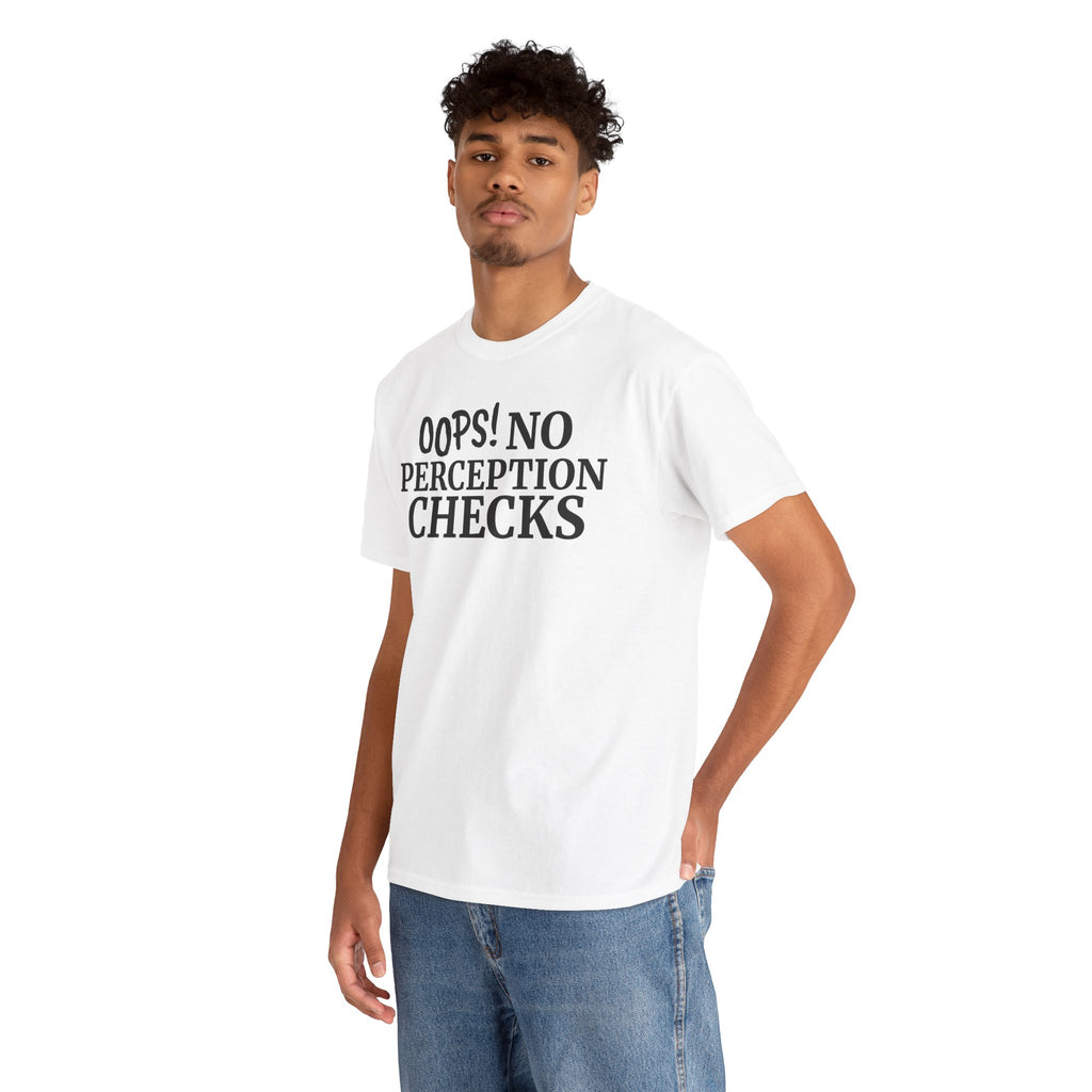 OOPS! No Perception Checks | Unisex Heavy Cotton Tee